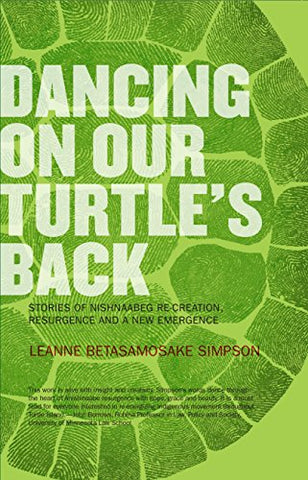Dancing on Our Turtle's Back: Stories of Nishnaabeg Re-Creation, Resurgence and a New Emergence (Paperback)