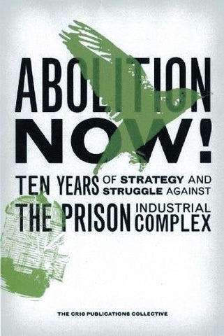 Abolition Now!: Ten Years of Strategy and Struggle Against the Prison Industrial Complex (Paperback)