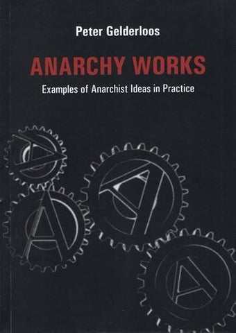 Anarchy Works: Examples of Anarchist Ideas in Practice (Paperback)
