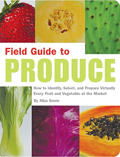 Field Guide to Produce:  How to Identify, Select, and Prepare Virtually Every Fruit and Vegetable at the Market (Paperback)