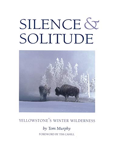 Silence & Solitude Yellowstone's Winter Wilderness (Hardcover)