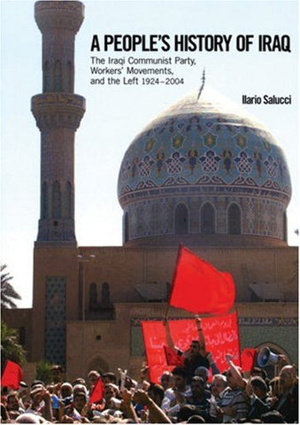 A People's History of Iraq: The Iraqi Communist Party, Workers' Movements and the Left 1924-2004