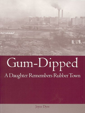 Gum-Dipped: A Daughter Remembers Rubber Town (Paperback)
