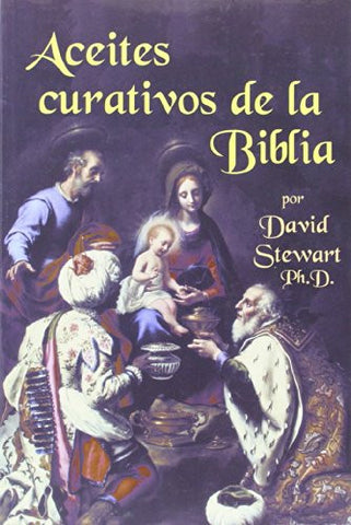 Aceites curativos de la Biblia, sexta impresión, por David Stewart Ph.D. [paperback]