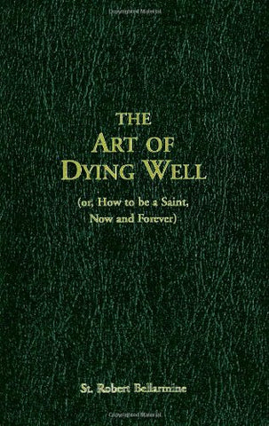 The Art of Dying Well or, How to Be a Saint, Now and Forever (Leatherbound) (Not in Pricelist)