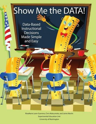 Show Me the Data: Data-Based Instructional Decisions Made Simple and Easy (Paperback)