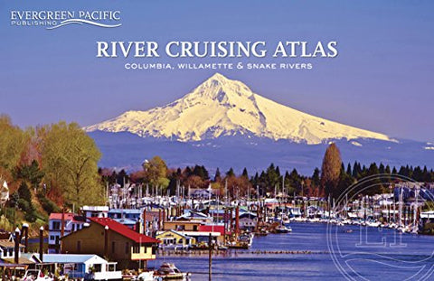 River Cruising Atlas: Columbia, Willamette & Snake Rivers