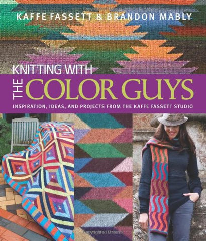 Knitting with The Color Guys: Inspiration, Ideas, and Projects from the Kaffe Fassett Studio (Hardcover)