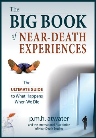 The Big Book of Near-Death Experiences: The Ultimate Guide to What Happens When We Die