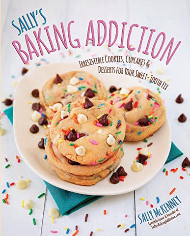 Sally's Baking Addiction: Irresistible Cookies, Cupcakes, and Desserts for Your Sweet-Tooth Fix (Hardcover)