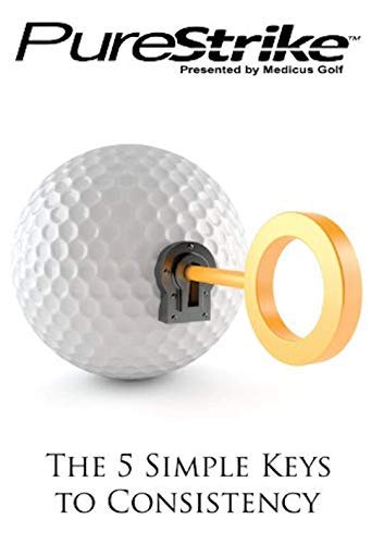 The 5 Simple Keys to Consistency: Keys to Achieve a Consistent Pure Strike!