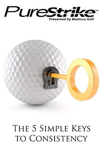 The 5 Simple Keys to Consistency: Keys to Achieve a Consistent Pure Strike!