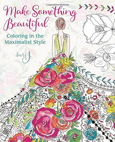 MAKE SOMETHING BEAUTIFUL: COLORING IN THE MAXIMALIST STYLE (Paperback)