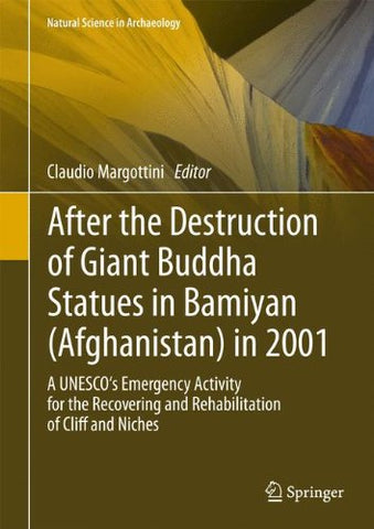 After the Destruction of Giant Buddha Statues in Bamiyan (Afghanistan) in 2001: A UNESCO's Emergency Activity for the Recovering and Rehabilitation of Cliff and Niches (Natural Science in Archaeology)