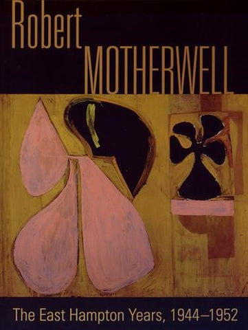Robert Motherwell: The East Hampton Years, 1944-1952 (Hardcover)
