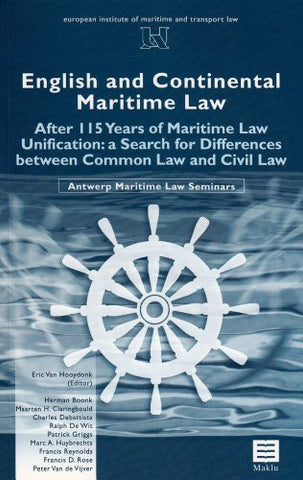 English and Continental Maritime Law: After 115 years of Maritime Law Unification: a Search for Differences between Common Law and Civil Law (Antwerp Maritime Law Series)