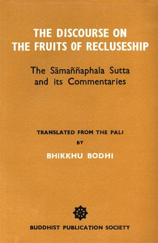 Discourse on the Fruits of Recluseship: Samannaphala Sutta and Its Commentaries