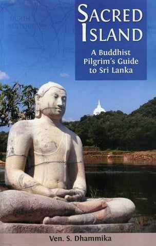 Sacred Island: A Buddhist Pilgrim's Guide to Sri Lanka