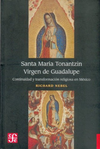 Santa María Tonantzin Virgen de Guadalupe. Continuidad y transformación religiosa en México (Paperback)
