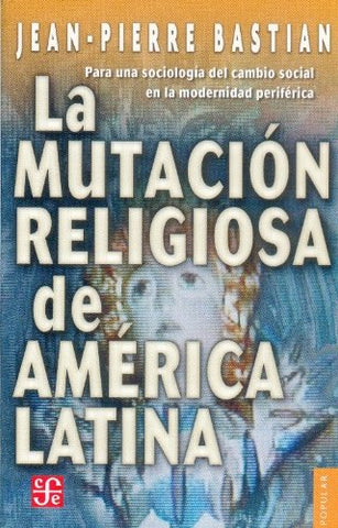 La mutación religiosa de América Latina . Para una sociología del cambio social en la modernidad periférica (Paperback)