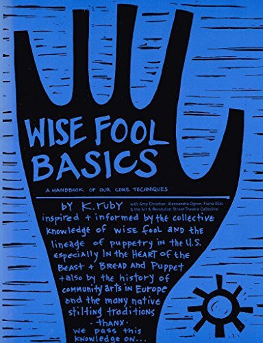 Wise Fool Basics: A Handbook of Our Core Techniques - Inspired & Informed By the Collective Knowledge of Wise Fool and The Lineage of Puppetry in the United States...