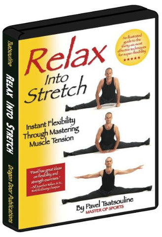 Relax Into Stretch - Instant Flexibility Through Mastering Muscle Tension