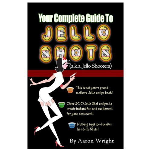 Your Complete Guide to Jello Shots (Paperback)