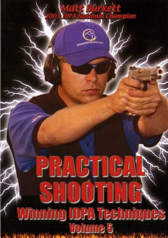 PRACTICAL SHOOTING, VOLUME 5 - Winning IDPA Techniques - with Matt Burkett
