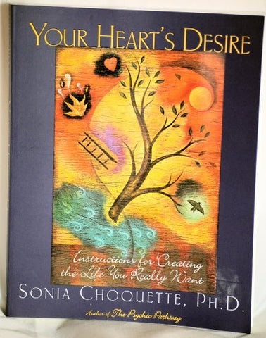 Your Heart's Desire: Instructions For Creating The Life You Really Want (Paperback)