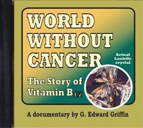 World Without Cancer - The Story of Vitamin B17