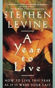 A Year To Live: How To Live This Year As If It Were Your Last (Paperback)