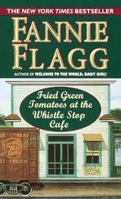Fried Green Tomatoes at the Whistle Stop Cafe by Fannie Flagg (Mass Market)