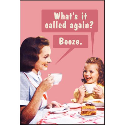 What is it called again?" "Booze." - Rectangular Magnet
