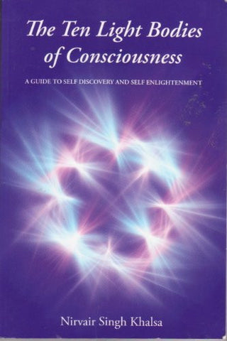 The Ten Light Bodies of Consciousness: A Guide to Self Discovery and Self Enlightenment