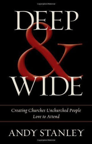 Deep and Wide, Creating Churches Unchurched People Love to Attend - Hardcover
