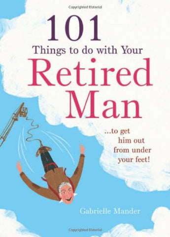 101 Things To Do With Your Retired Man, By Gabrielle Mander, Trade Paperback