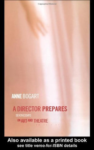 A Director Prepares: Seven Essays on Art and Theatre by Anne Bogart (paperback)