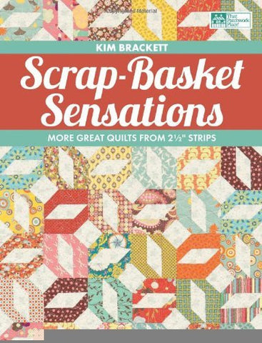Scrap-Basket Sensations- More Great Quilts from 2 1/2" Strips by Kim Brackett (Softcover)