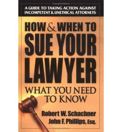 How & When to Sue Your Lawyer: What You Need to Know - Robert W. Schachner (Paperback)