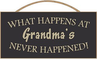 What Happens At Grandma's Never Happened! Sign
