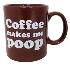 Coffee Makes Me Poop Mug 16oz