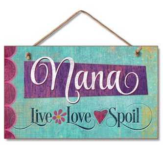 Nana Live Love Spoil Wood Sign, 9.5" x 5.6" x .25"