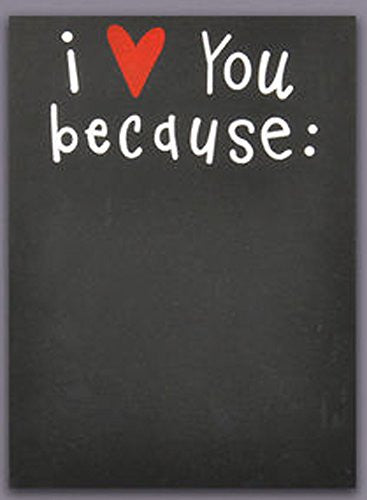 I love you because Chalkboard w/ chalk