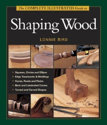 Complete Illustrarted Guide To Shaping Wood (Hardcover)