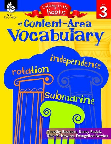 GETTING TO THE ROOTS OF CONTENT-AREA VOCABULARY BOOK (GRADE 3) by Nancy Padak, Rick Newton, Evangeline Newton and Timothy Rasinski  (paperback)
