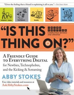 “IS THIS THING ON?” A Friendly Guide to Everything Digital for Newbies, Technophobes, and the Kicking and Screaming (Paperback)