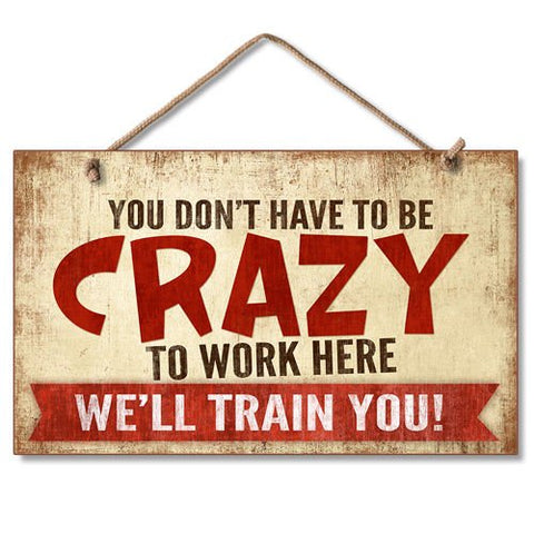 You Don’T Have To Be Crazy Wood Sign, 9.5" x 5.6" x .25"