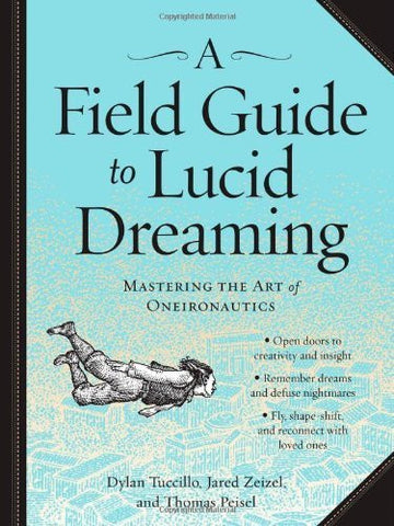A FIELD GUIDE TO LUCID DREAMING Mastering the Art of Oneironautics (Paperback)