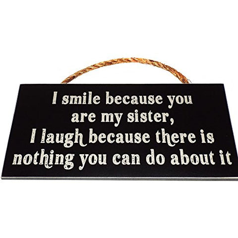 5.5 Inches By 11 Inches Wall Hanger, Black - I Smile Because You Are My Sister..  I Laugh Because There Is Nothing You Can Do About It