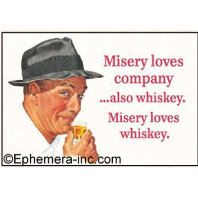 Misery loves company ... also whiskey. Misery loves whiskey. - RECTANGLE MAGNET